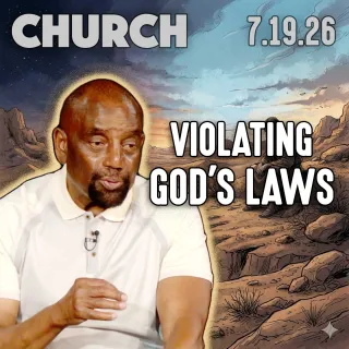 Are You Violating God's Laws? | Church 7/19/26
