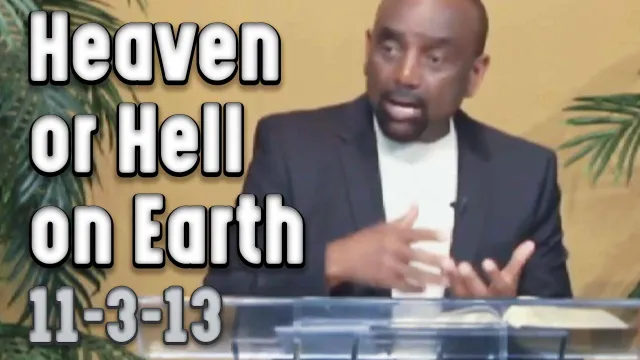 Heaven or Hell on Earth: Sunday Service Nov 3, 2013
