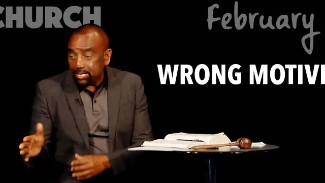 Church Feb 3: Watch Your Wrong Motives