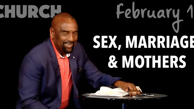 Church Feb 10, 2019: Sex, Marriage, and Mothers