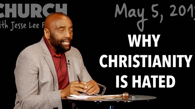 Why Christianity Is Hated (Church, May 5, 2019)