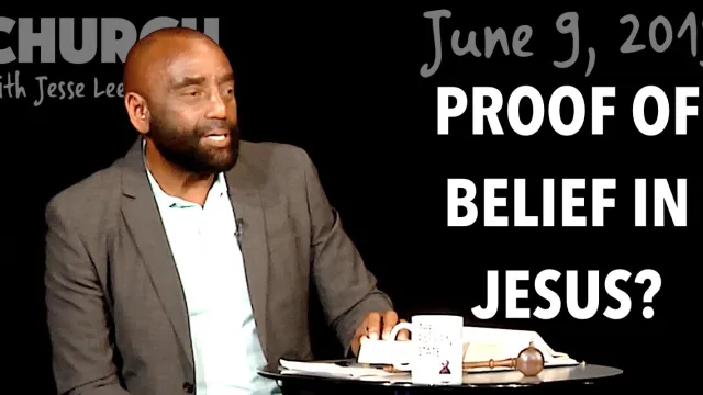 Proof of Belief in Jesus? (Church, Jun 9, 2019)