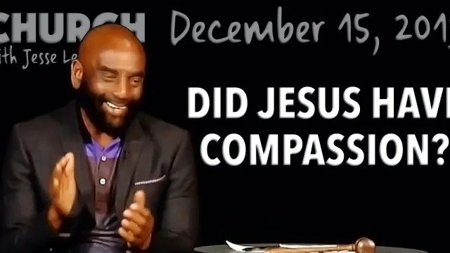 Did Jesus Have Compassion? (Church, Dec 15, 2019)