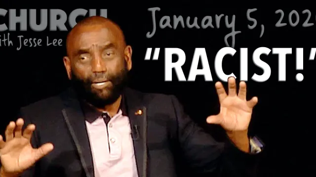 "Racist!" (Church, Jan 5, 2020)