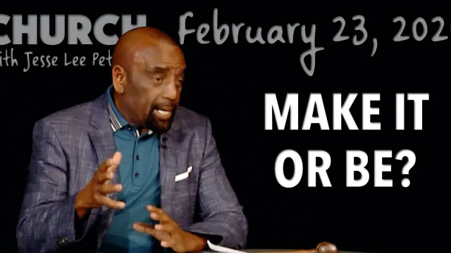 Make It or Be? (Church 2/23/20)