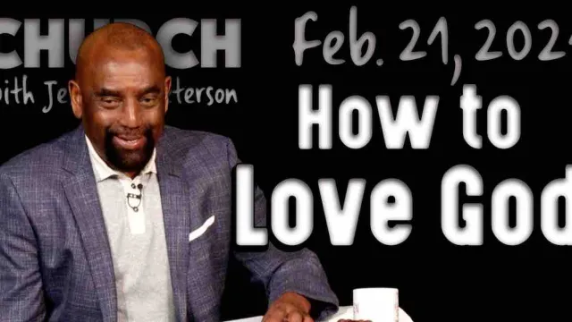 Church Feb 21, 2021: How to Love God