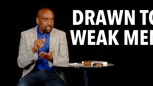 Jesse asks Biblical Question: Why are women drawn to weak men?