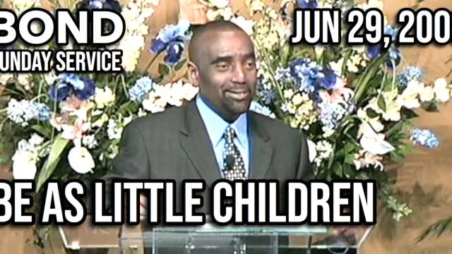 Be as Little Children (Sunday Service, Jun 29, 2008)