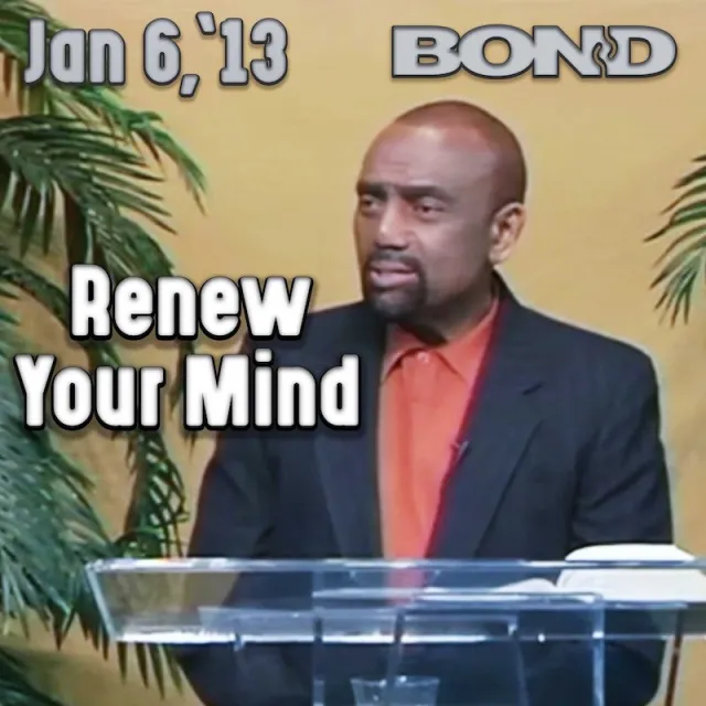 BOND Archive Sunday Service, Jan 6, 2013: Renew Your Mind