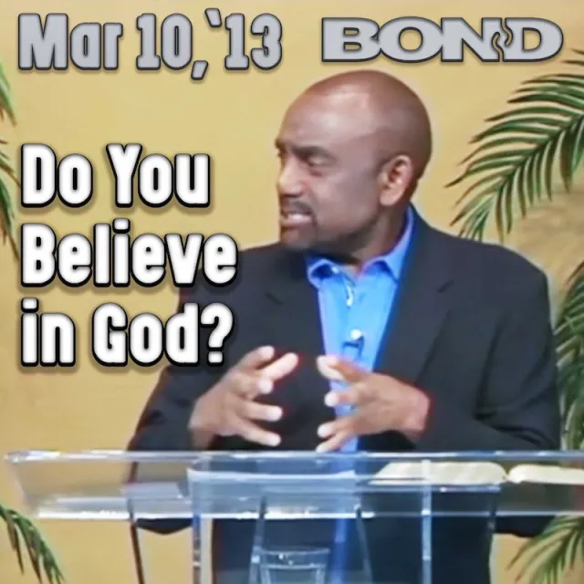 BOND Archive Sunday Service, March 10, 2013: Do You Believe in God?