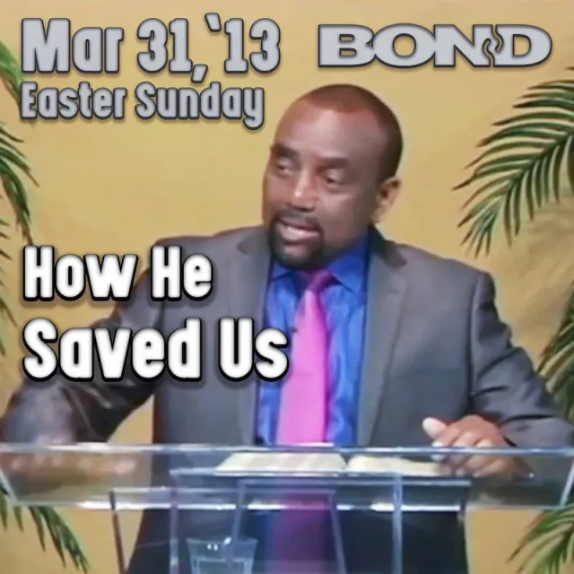 BOND Archive Easter Sunday Service, Mar 31, 2022: How He Saved Us