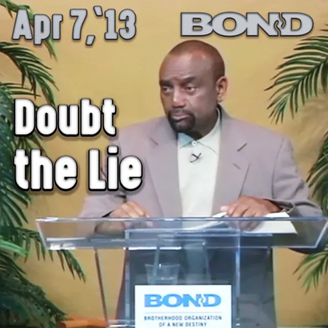 BOND Archive Sunday Service, April 7, 2013: Doubt the Lie