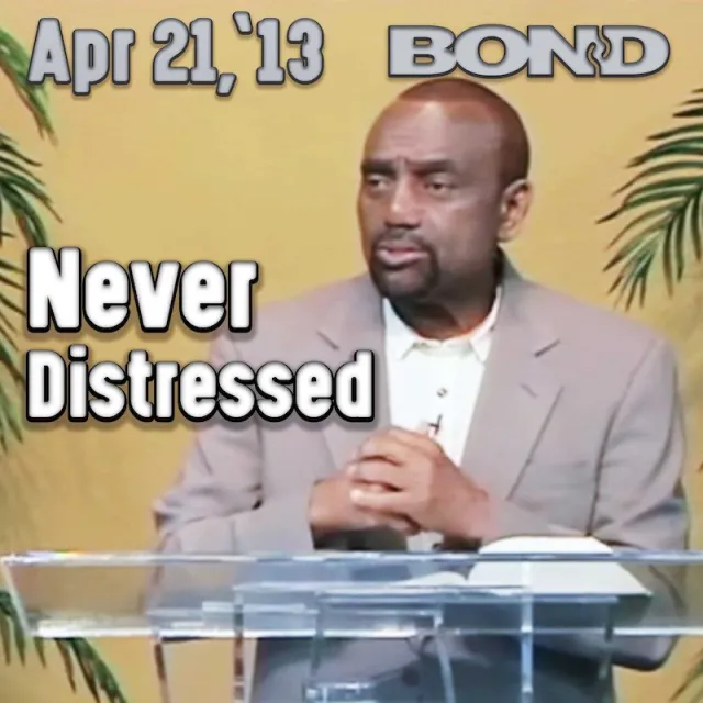 BOND Archive Sunday Service, Apr 21, 2013: Never Distressed