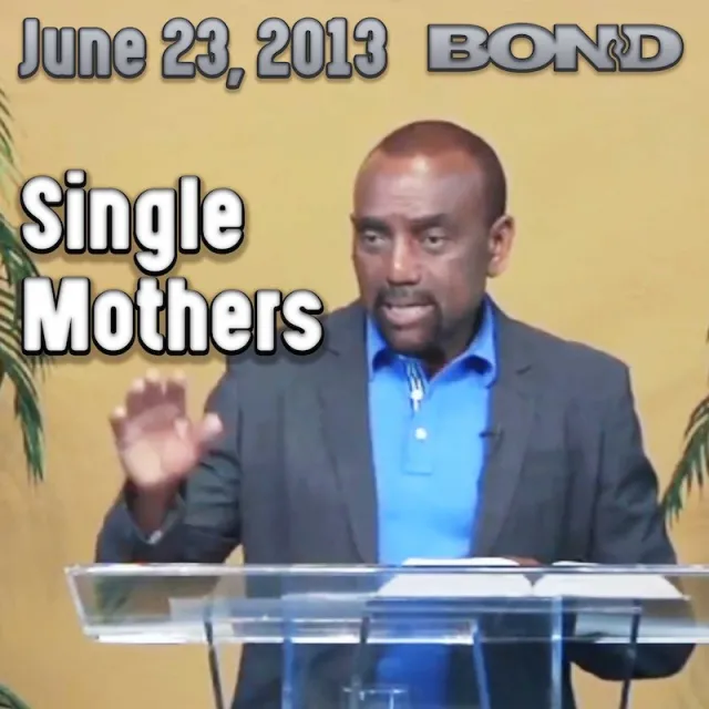Single Mothers: June 23, 2013 BOND Archive Sunday Service
