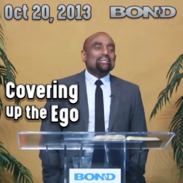 Covering Up the Ego: Oct 20, 2013 BOND Archive Sunday Service