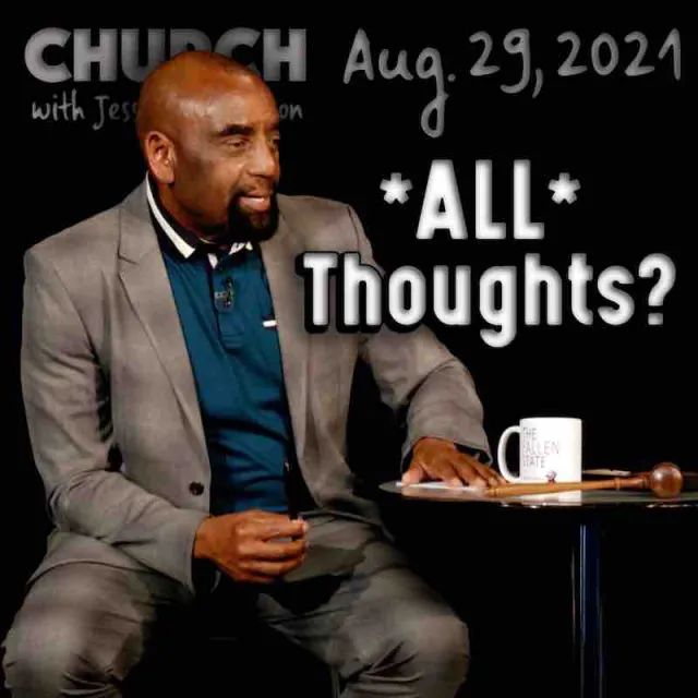 Church, August 29, 2021: All Thoughts Are Lies
