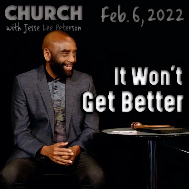 Church Feb 6, 2022, It Won't Get Better