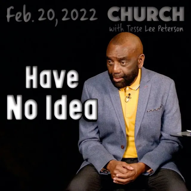 Church, Feb 20, 2022: Have No Idea About Life