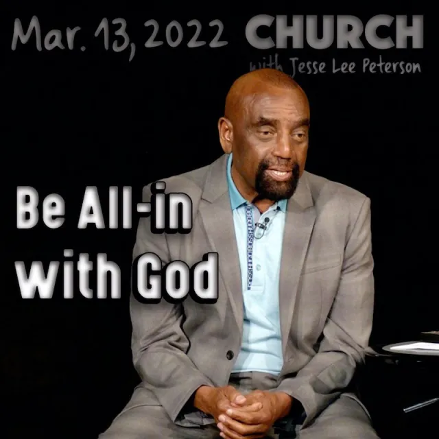 Church, Mar 13, 2022: Be all-in with God