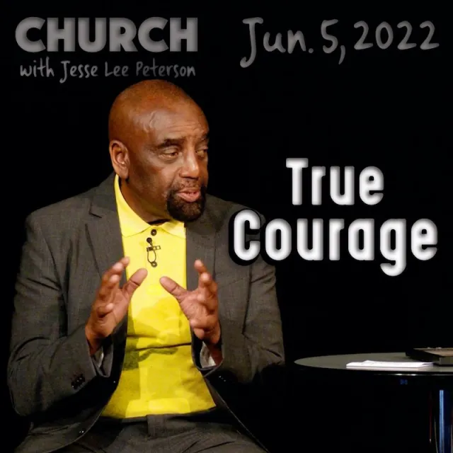 True Courage: Jun 5, 2022 (Church)