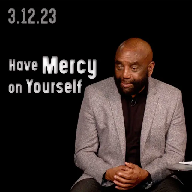 Have Mercy on Yourself: Church 3/12/23