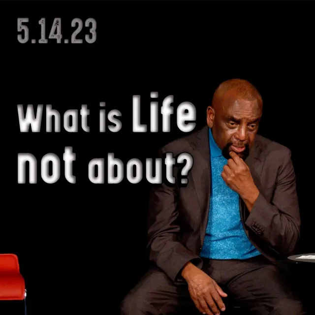 What is life NOT about? Church 5/14/23 (Mother's Day)