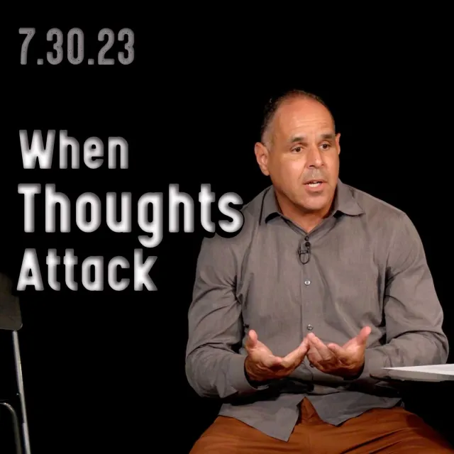 How Do You Deal with Thoughts? (When Thoughts Attack: Doug for JLP) | Church 7/30/23