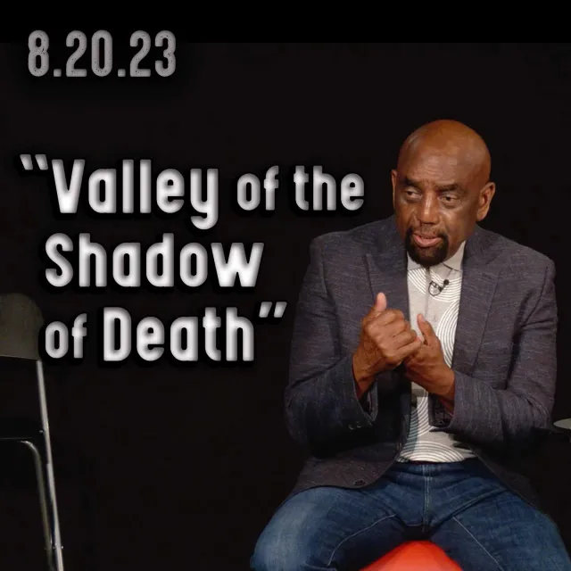 Are You in Control of Your Life? Church 8/20/23 ("Valley of the Shadow of Death")