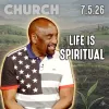 Is Life Physical or Spiritual? | Church 7/5/26