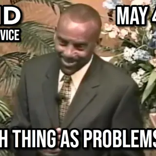 There's No Such Thing as Problems (Sunday Service, May 4, 2008)