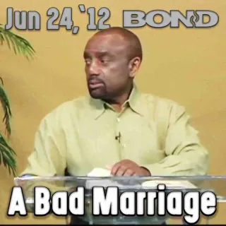 BOND Sunday Service, June 24, 2012: A Bad Marriage