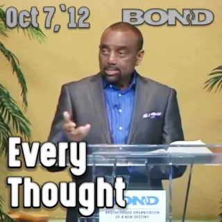 BOND Archive Sunday Service, Oct 7, 2012: Take Every Thought Captive