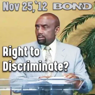 BOND Archive Sunday Service, Nov 25, 2012: Right to Discriminate?