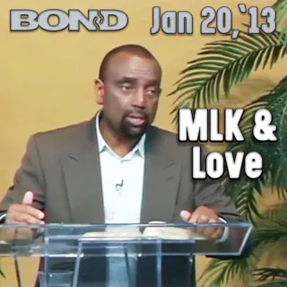 MLK and Love: Jan 20, 2013 - BOND Archive Sunday Service