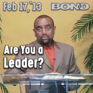 Are You a Leader? BOND Archive Sunday Service, Feb 17, 2013