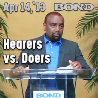 BOND Archive Sunday Service, April 14, 2013: Hearers vs Doers