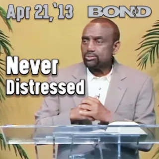 BOND Archive Sunday Service, Apr 21, 2013: Never Distressed