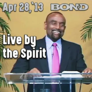 BOND Archive Sunday Service, Apr 28, 2013: Live by the Spirit