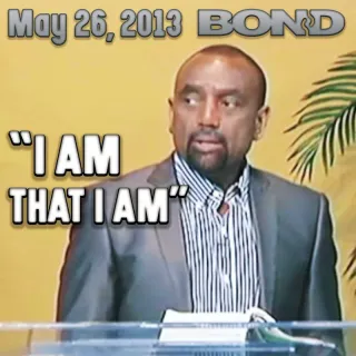 BOND Archive Sunday Service: "I Am That I Am" (May 26, 2013)