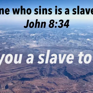 Biblical Question: Are You a Slave to Sin?