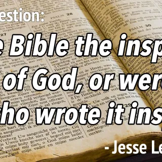 Biblical Question: Is the Bible the inspired Word of God?