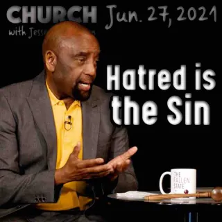 Church June 27, 2021: Hatred is the Sin