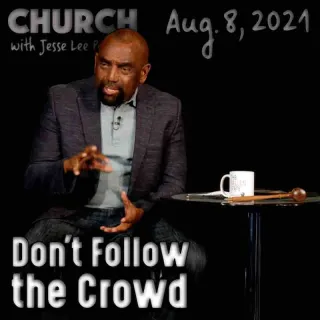 Church, August 8, 2021: Don't Follow the Crowd
