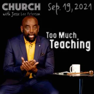 Church Sep. 19, 2021: Too Much Teaching