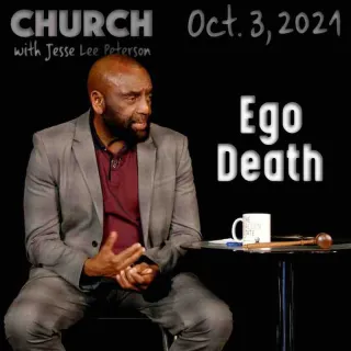 Church, Oct 3, 2021: Ego Death