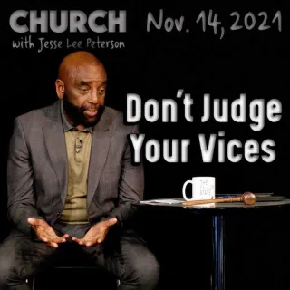 Church Nov 14, 2021: Don't Judge Your Vices