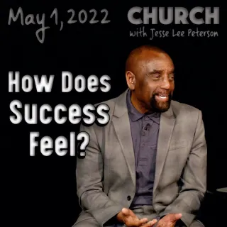 How Does Success Feel? Church, May 1, 2022
