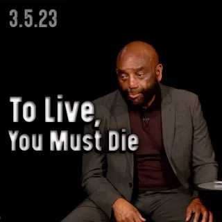 To Live, You Must Die: Church 3/5/23