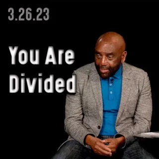 You Are Divided: Church 3/26/23