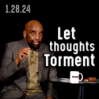 What ties you to your parents? Church 1-28-24 Let thoughts torment...